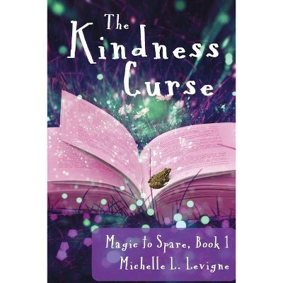 The Kindness Curse, Magic to Spare Book 1 - by  Michelle L Levigne (Paperback)