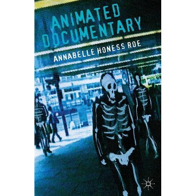 Animated Documentary - by  Annabelle Honess Roe (Paperback)
