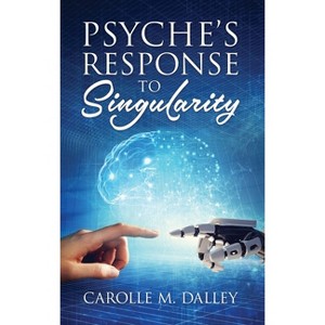 Psyche's Response to Singularity - by Carolle M Dalley - 1 of 1