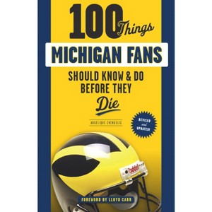 100 Things Michigan Fans Should Know & Do Before They Die - (100 Things...Fans Should Know) by  Angelique Chengelis (Paperback) - 1 of 1