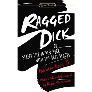 Ragged Dick: Or, Street Life in New York with the Boot Blacks - by  Horatio Alger (Paperback) - 1 of 1