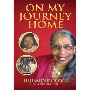 On My Journey Home - by  Rosemarie Onwukwe & Lillian Durodola (Paperback)