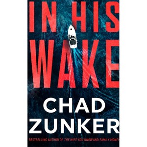 In His Wake - by  Chad Zunker (Paperback) - 1 of 1