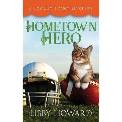 Hometown Hero - (Locust Point Mystery) by  Libby Howard (Paperback)