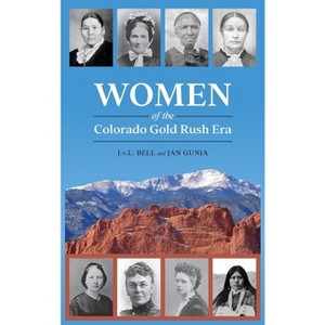 Women of the Colorado Gold Rush Era - by J V L Bell & Jan Gunia - 1 of 1