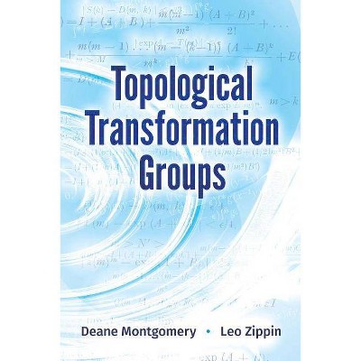Topological Transformation Groups - (Dover Books on Mathematics) by  Deane Montgomery & Leo Zippin (Paperback)
