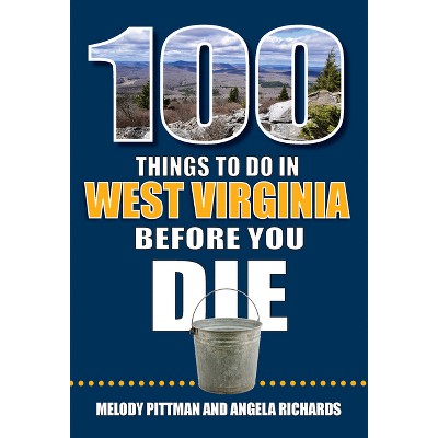100 Things to Do in West Virginia Before You Die - (100 Things to Do Before You Die) by  Melody Pittman & Angela Richards (Paperback)
