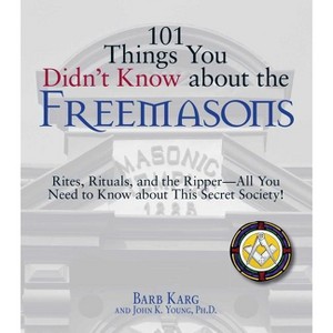 101 Things You Didn't Know about the Freemasons - by  Barbara Karg & John K Young (Paperback) - 1 of 1