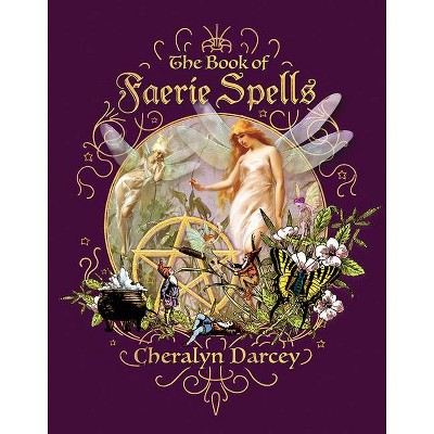 The Book of Faerie Spells - (Spellbook) by  Cheralyn Darcey (Paperback)