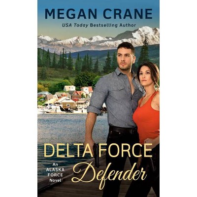 Delta Force Defender - (Alaska Force Novel) by  Megan Crane (Paperback)