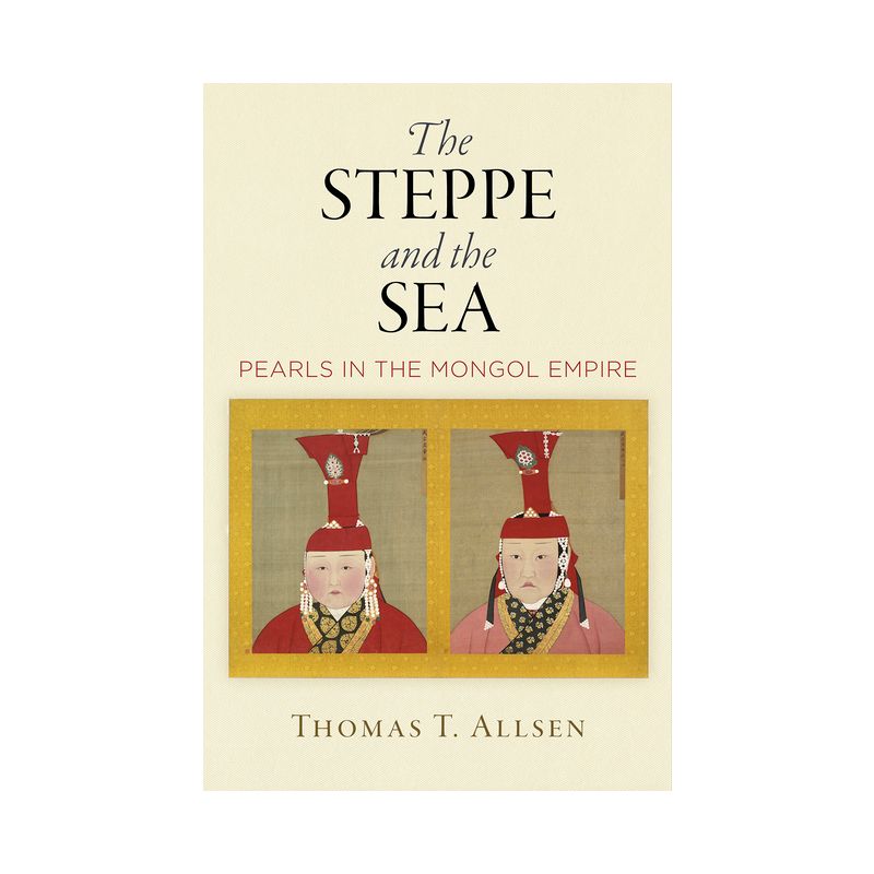 The Steppe and the Sea - (Encounters with Asia) by  Thomas T Allsen (Hardcover), 1 of 2
