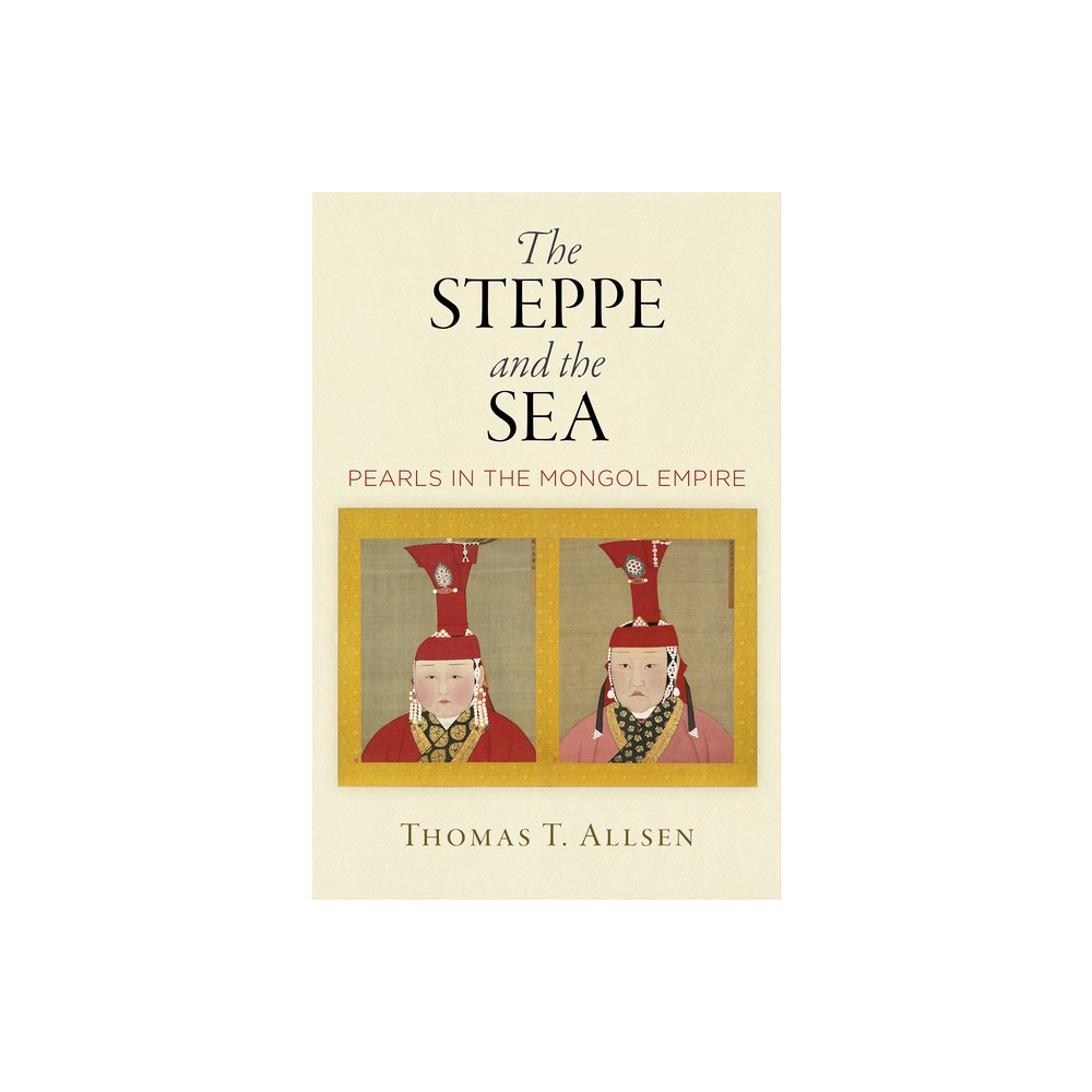 The Steppe and the Sea - (Encounters with Asia) by Thomas T Allsen (Hardcover)