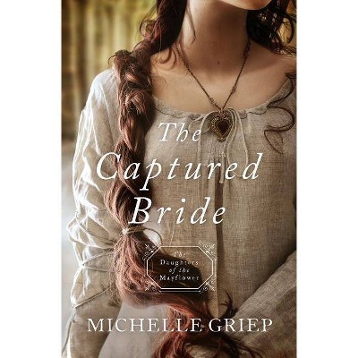  Captured Bride - (Daughters of the Mayflower) by  Michelle Griep (Paperback) 