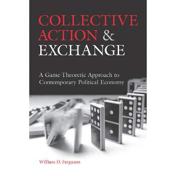 Collective Action and Exchange - by  William D Ferguson (Paperback)