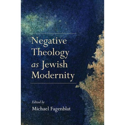 Negative Theology as Jewish Modernity - (New Jewish Philosophy and Thought) by  Michael Fagenblat (Hardcover)