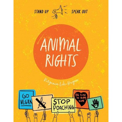 Animal Rights - (Stand Up, Speak Out) by  Virginia Loh-Hagan (Paperback)