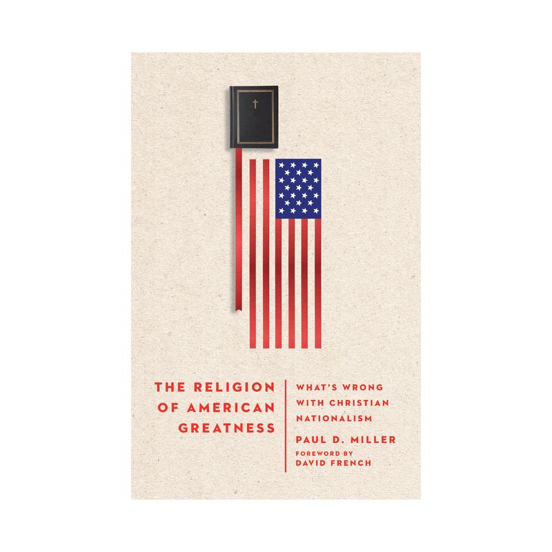 The Religion of American Greatness - by  Paul D Miller (Hardcover), 1 of 2