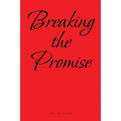 Breaking the Promise - by  Kay Williams (Paperback)