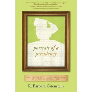 Portrait of a Presidency - by  R Barbara Gitenstein (Paperback) - 1 of 1