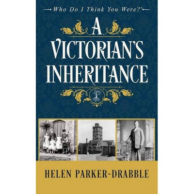 A Victorian's Inheritance - (Who Do I Think You Were?(tm)) by  Helen Parker-Drabble (Hardcover)