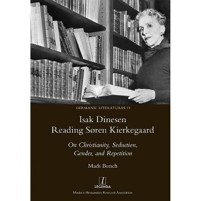 Isak Dinesen Reading Søren Kierkegaard - (Germanic Literatures) by  Mads Bunch (Paperback)