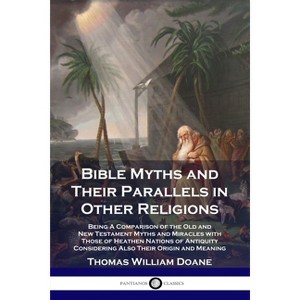Bible Myths and Their Parallels in Other Religions - Annotated by  Thomas William Doane (Paperback) - 1 of 1