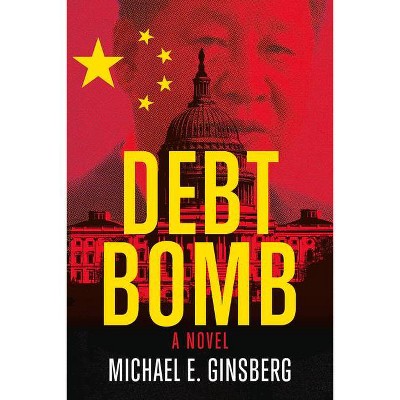 Debt Bomb - by  Michael E Ginsberg (Paperback)