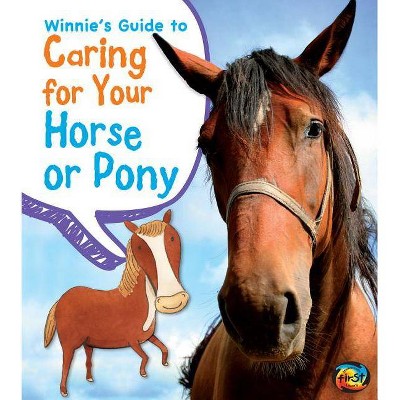 Winnie's Guide to Caring for Your Horse or Pony - (Pets' Guides) by  Anita Ganeri & Rick Peterson (Paperback)