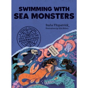 Swimming with Sea Monsters - (A Totally Factual Field Guide to the Supernatural) by  Insha Fitzpatrick (Paperback) - 1 of 1