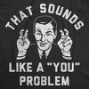 Mens Funny T Shirts That Sounds Like A You Problem Sarcastic Graphic Novelty Tee For Men - Crazy Dog Men's T Shirt - 2 of 4