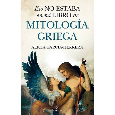 Eso No Estaba En Mi Libro de Mitologia Griega - by  Alicia Garcia-Herrera (Paperback)