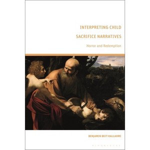 Interpreting Child Sacrifice Narratives - by  Benjamin Beit-Hallahmi (Paperback) - 1 of 1
