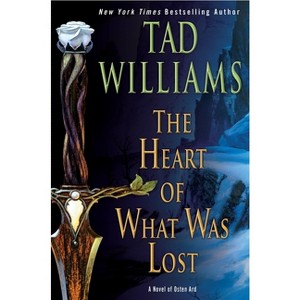 The Heart of What Was Lost - (Osten Ard) by  Tad Williams (Paperback) - 1 of 1