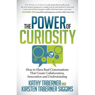 The Power of Curiosity - by  Kathy Taberner & Kirsten Siggins (Hardcover)