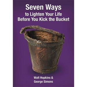 Seven Ways to Lighten Your Life Before You Kick the Bucket - by  Walt Hopkins & George F Simons (Paperback) - 1 of 1