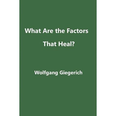 What Are the Factors That Heal? - by  Wolfgang Giegerich (Paperback)