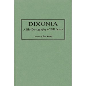 Dixonia - (Discographies: Association for Recorded Sound Collections Di) (Hardcover) - 1 of 1