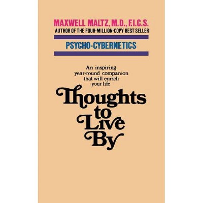 Thoughts to Live by - by  Maxwell Maltz (Paperback)