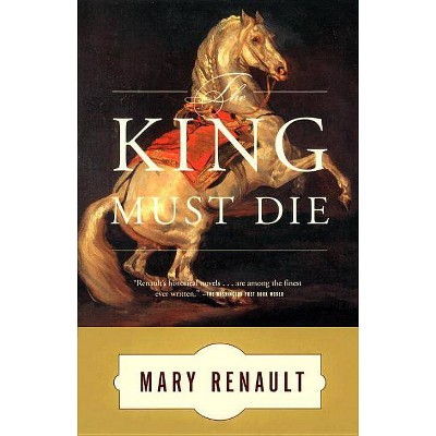 The King Must Die - by  Mary Renault (Paperback)