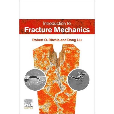 Introduction to Fracture Mechanics - by  Robert O Ritchie & Dong Liu (Paperback)