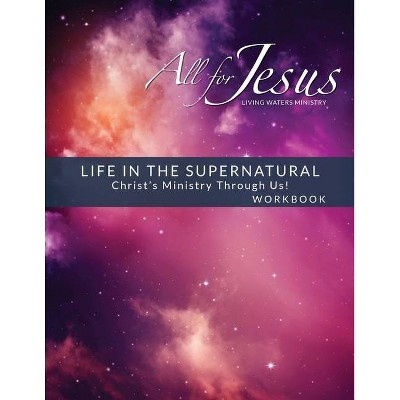 Life in the Supernatural - Curriculum Workbook - by  Richard T Case (Paperback)