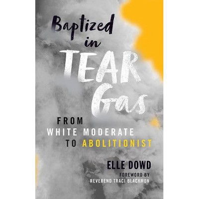 Baptized in Tear Gas - by  Elle Dowd (Paperback)