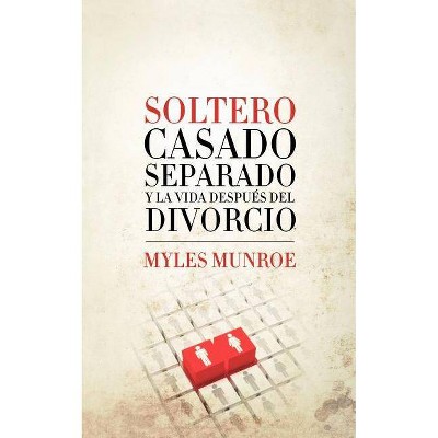 Soltero, Casado, Separado y La Vida Despues del Divorcio - by  Myles Munroe & Zondervan Publishing (Paperback)