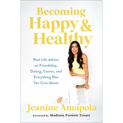 Becoming Happy &#38; Healthy - by  Jeanine Amapola (Hardcover)