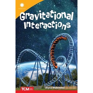 Gravitational Interactions - (Smithsonian: Informational Text) by  Alyxx Melendez (Paperback) - 1 of 1