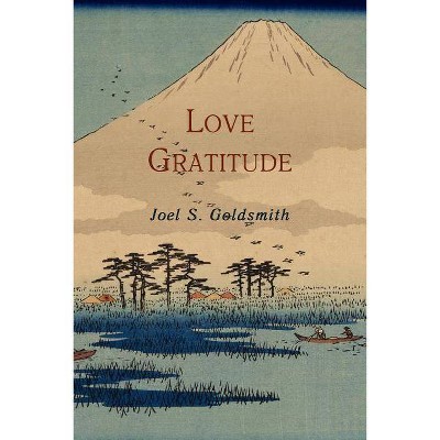 Love Gratitude - by  Joel S Goldsmith (Paperback)