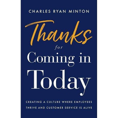 Thanks for Coming in Today - by  Charles Ryan Minton (Paperback)