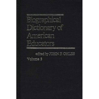 Biographical Dictionary of American Educators V3 - by  John F Ohles (Hardcover)