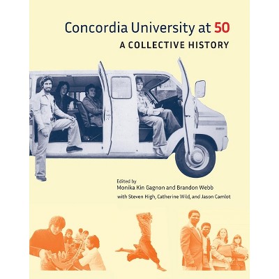 Concordia University at 50 - by  Monika Kin Gagnon & Brandon Webb (Paperback)