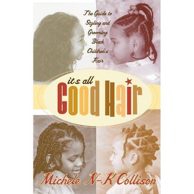 It's All Good Hair - by  Michele N-K Collison (Paperback)